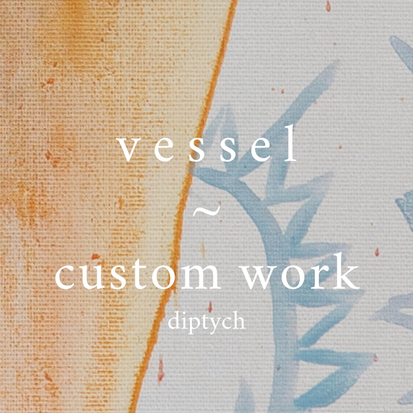 v e s s e l ⊹ custom work (diptych) - S | G | L works